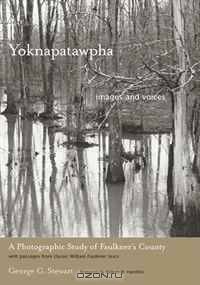Yoknapatawpha, Images and Voices: A Photographic Study of Faulkner