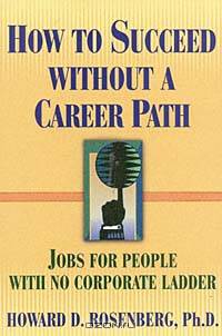 How to Succeed Without a Career Path: Jobs for People With No Corporate Ladder