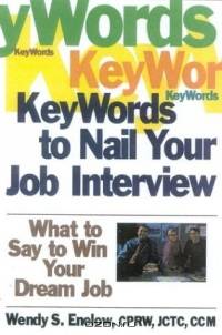 Key Words to Nail Your Job Interview : What to Say to Win Your Dream Job