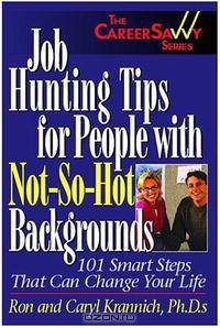 Job Hunting Tips for People With Not-So-Hot Backgrounds: 101 Smart Tips That Can Change Your Life (Career Savvy)