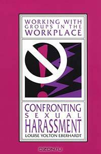 Confronting Sexual Harassment (Working With Groups in the Workplace)