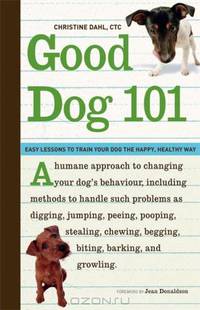 Good Dog 101: Easy Lessons to Train Your Dog the Happy, Healthy Way