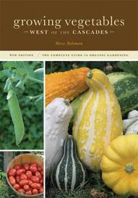Growing Vegetables West of the Cascades: The Complete Guide to Organic Gardening