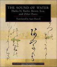 The Sound of Water: Haiku by Basho, Buson, Issa, and Other Poets