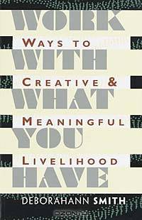 Work With What You Have: Ways to Creative and Meaningful Livelihood