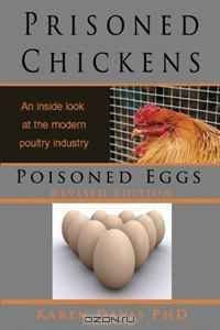 Prisoned Chickens Poisoned Eggs: An Inside Look at the Modern Poultry Industry (REVISED ED)