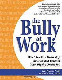 The Bully at Work: What You Can Do to Stop the Hurt and Reclaim Your Dignity on the Job