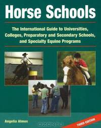 Horse Schools: The International Guide to Universities, Colleges, Preparatory and Secondary Schools, and Specialty Equine Programs