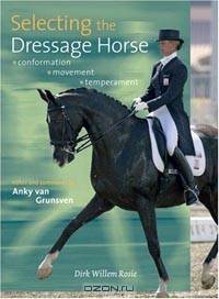 Selecting the Dressage Horse: Conformation, Movement, Temperament