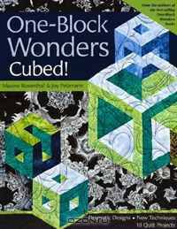 One-Block Wonders Cubed!: Dramatic Designs, New Techniques, 10 Quilt Projects