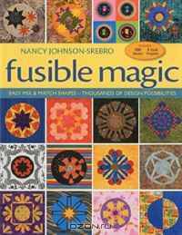 Fusible Magic: Easy Mix & Match Shapes, Thousands of Design Possibilities, Includes 100 Block, 9 Quilt Projects