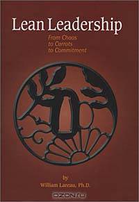 Lean Leadership : From Chaos to Carrots to Commitment