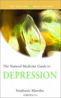 The Natural Medicine Guide to Depression (The Healthy Mind Guides)