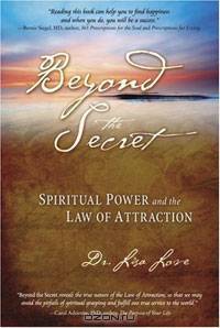 Beyond the Secret: Spiritual Power and the Law of Attraction