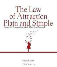The Law of Attraction, Plain and Simple: Create the Extraordinary Life That You Deserve