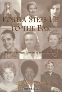 Portia Steps Up to the Bar: The First Women Lawyers of South Carolina
