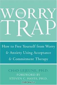 The Worry Trap: How to Free Yourself from Worry & Anxiety using Acceptance and Commitment Therapy