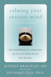 Calming Your Anxious Mind: How Mindfulness & Compassion Can Free You from Anxiety, Fear, & Panic