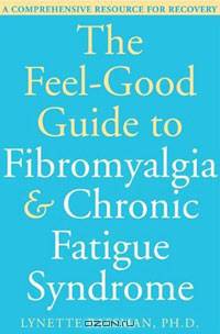 The Feel-Good Guide to Fibromyalgia & Chronic Fatigue Syndrome: A Comprehensive Resource for Recovery