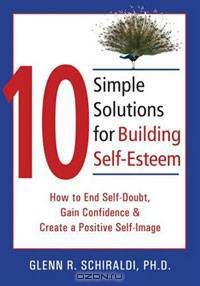 10 Simple Solutions for Building Self-Esteem: How to End Self-Doubt, Gain Confidence & Create a Positive Self-Image