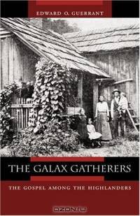 The Galax Gatherers : The Gospel among the Highlanders (Appalachian Echoes Non-Fiction)