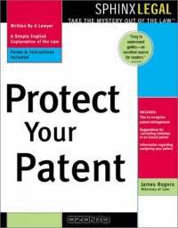 Protect Your Patent (Legal Survival Guides)