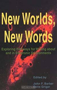 New Worlds, New Words: Exploring Pathways for Writing About and in Electronic Environments (Research and Teaching in Rhetoric and Composition)