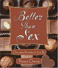 Better Than Sex: Chocolate Principles To Live By