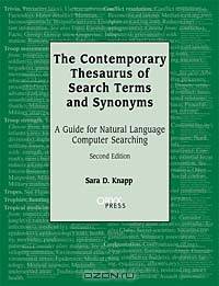 The Contemporary Thesaurus of Search Terms and Synonyms: A Guide for Natural Language Computer Searching, Second Edition