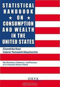 Statistical Handbook on Consumption and Wealth in the United States: (Oryx Statistical Handbooks)