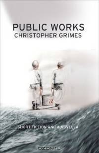 Public Works : Short Fiction and a Novella
