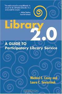 Library 2.0: A Guide to Participatory Library Service