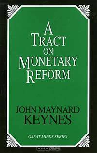 A Tract on Monetary Reform (Great Minds Series)