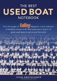 The Best Used Boat Notebook: From the pages of Sailing Magazine, a new collection of detailed reviews of 40 used boats plus a look at 10 great used boats to sail around the world