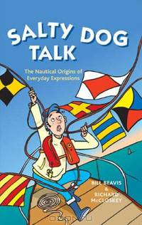 Salty Dog Talk: The Nautical Origins of Everyday Expressions