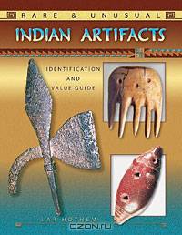 Rare & Unusual Indian Artifacts: Identification and Value Guide