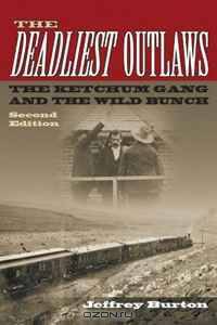 The Deadliest Outlaws: The Ketchum Gang and the Wild Bunch, Second Edition (A.C. Greene Series)
