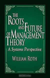 The Roots and Future of Management Theory: A Systems Perspective