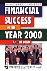 Financial Success in the Year 2000 and Beyond: 13 Experts Show the Way