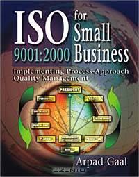 ISO 9001:2000 for Small Business: Implementing Process-Approach Quality Management