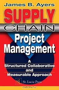 Supply Chain Project Management: A Structured Collaborative and Measurable Approach