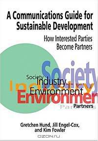 A Communications Guide for Sustainable Development: How Interested Parties Become Partners