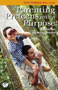 Parenting Preteens with a Purpose: Navigating the Middle Years