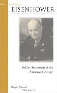 Eisenhower: Soldier-Statesman of the American Century (Brassey