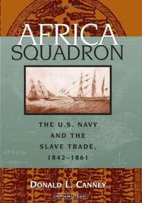 Africa Squadron: The U.S. Navy and the Slave Trade, 1842-1861
