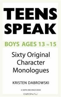 Teens Speak, Boys Ages 13-15: Sixty Original Character Monologues (Kids Speak)