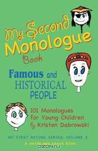 My Second Monologue Book: Famous and Historical People: 100 Monologues for Young Children (My First Acting Series)