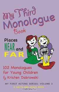 My Third Monologue Book: Places Near and Far: 102 Monologues for Young Children (My First Acting Series) (Smith and Kraus My First Acting)