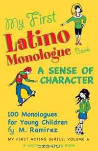My First Latino Monologue Book: A Sense of Character: 100 Monologues for Young Children (My First Acting Series)