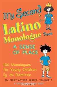 My Second Latino Monologue Book: A Sense of Place (My First Acting Series)